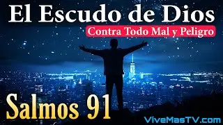 Salmos 91 🔥 El Escudo de Dios Contra Todo Mal y Peligro