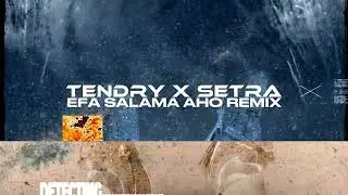 TENDRY X SETRA - EFA SALAMA AHO (NICKY REMIX)