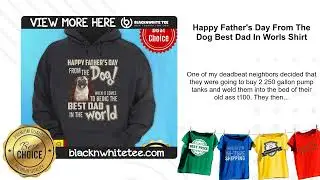 Happy Father's Day From The Dog Best Dad In Worls Shirt