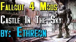 Моды Fallout 4: Castle In The Sky от Ethreon [Обзор от Draco Invictus]