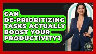 Can De-prioritizing Tasks Actually Boost Your Productivity? - The Life Coach Expert