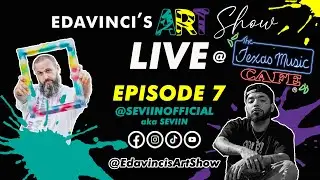 Edavinci's Art Show Episode 7 with SEVIIN @TexasMusicCafe