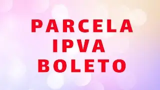 COMO PARCELA IPVA ATRASADO BOLETO