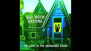 old moth dreams - The Light In The Abandoned House (Full)