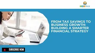 From Tax Savings to Business Growth Building a Smarter Financial Strategy