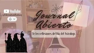 Journal Abierto | Te leo reflexiones del Día del Astrologx
