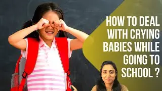 starting preschool tips | how to deal with baby crying | anxiety in kids| what to do when baby cries