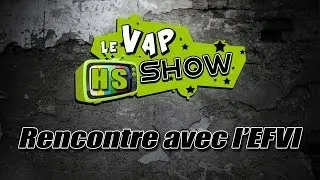 [Hors S&eacute;ries] Rencontre avec l'EFVI