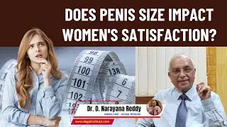 Does penis size impact women's satisfaction? | Dr. D Narayana Reddy | Sexology Doctor in Chennai