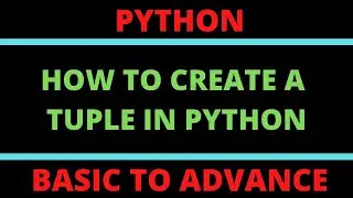 Tuple Data-Type in Python | indexed, ordered and immutable tuple | How to create a tuple?