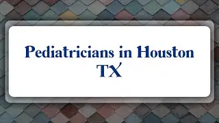 Top 10 Pediatricians in Houston, TX
