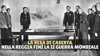 La Resa di Caserta del 1945: la guerra in Italia finì nella reggia