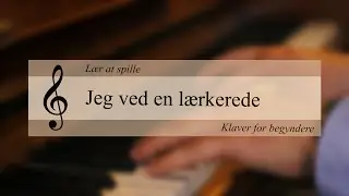 Lær at spille klaver - Jeg ved en lærkerede