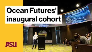 Ocean Futures' inaugural cohort : Arizona State University (ASU)