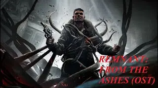 Remnant: From the Ashes (OST) Singe / Опалитель. Soundtrack.