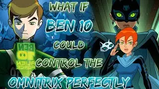What If Ben 10 Could Control The Omnitrix Perfectly