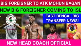 Big Foreigner To ATKMB😍New Foreigner Coming💥East Bengal Big Transfer News📢New Head Coach💥Big News💣