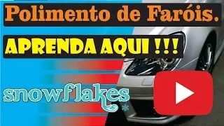 Como fazer polimento de  faróis,  lixamento e recuperação lentes - SnowFlakes