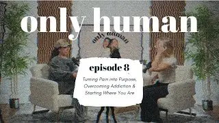 S2 E8: Turning Pain into Purpose, Overcoming Addiction & Starting Where You Are