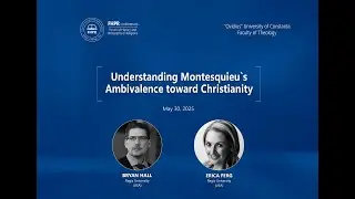 Bryan Hall & Erica Ferg - Understanding Montesquieu`s Ambivalence toward Christianity
