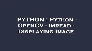 PYTHON : Python - OpenCV - imread - Displaying Image