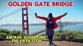 Amtrak cross-country adventure, the fifth stop: San Francisco, Golden Gate Bridge