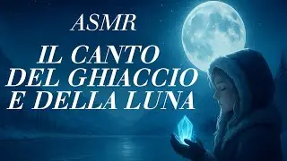 ASMR &ndash; Il Canto del Ghiaccio e della Luna 🌙 Fiaba Sussurrata per Dormire e Rilassarsi ❄️