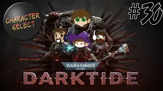 Warhammer 40K Darktide Part 30 - The Gardeford Clutch - CharacterSelect