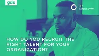 How do you recruit the right talent for your organization?