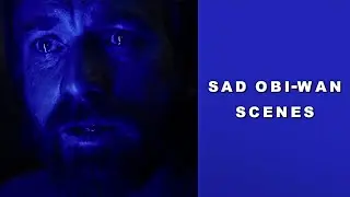 sad Obi-Wan Kenobi scenes [4K]