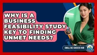 Why Is A Business Feasibility Study Key To Finding Unmet Needs? - Small Biz Success Hub