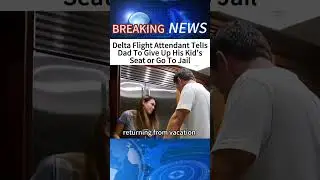 Delta Flight Attendant TelIs Dad To Give Up His Kid's Seat or Go To Jail#news #breakingnews #shorts