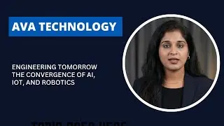 Engineering Tomorrow The Convergence of AI, IoT, and Robotics | AVA Technology