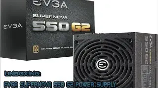 Распаковка: блок питания EVGA Supernova 550 G2