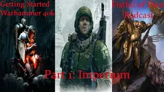 Fistful of Dice Podcast Episode #1: Getting started in 40k: Imperium
