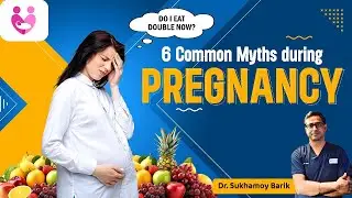 6 Common Pregnancy Myths Busted | Dr. Sukhamoy Barik