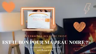 OXYPROLANE éclat du teint⎮est-il bon pour ma peau noire?