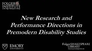 New Research and Performance Directions in Premodern Disability Studies