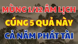 Mùng 1 Tháng 12: 5 Loại Quả Đại Cát Mang Tài Lộc, May Mắn Và Giàu Chóng Mặt!