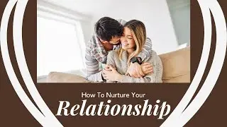 How to Nurture Your Relationships and Strengthen Bonds