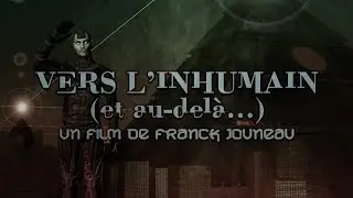 Vers l'inhumain (et au-del&agrave;...) (film complet)