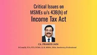 Critical issues on MSMEs u/s 43B(h) of Income Tax Act | CA. Pramod Jain