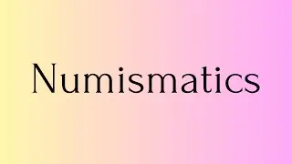 Numismatics | Numismatics Meaning | Pronunciation of Numismatics | English Word of the Day