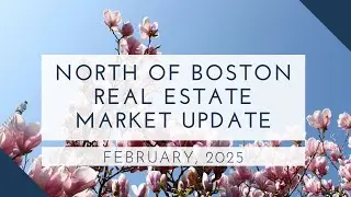 North of Boston Real Estate Market Update February 2025 | The Ternullo Team