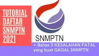 TUTORIAL DAFTAR SNMPTN 2021 + BAHAS 3 KESALAHAN YANG BIKIN GAGAL SNMPTN