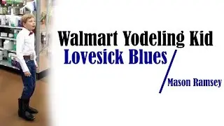 Walmart Yodelling Kid // Mason Ramsey - Lovesick Blues lyrics