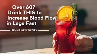 How to use one simple senior friendly drink to instantly increase blood flow in your legs?