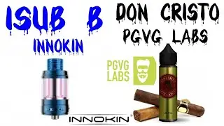 clearomiseur ISUB B par INNOKIN et Don Cristo par PGVG LABS