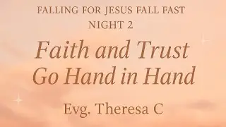Night 2: Faith and Trust in God Explained | Falling for Jesus Fall Fast | Evg. Theresa C