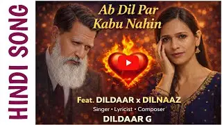 Ab Dil Par Kabu Nahin | Emotional Hindi Song | Feat. DILDAAR & DILNAAZ | New Sad Romantic Song 2026
